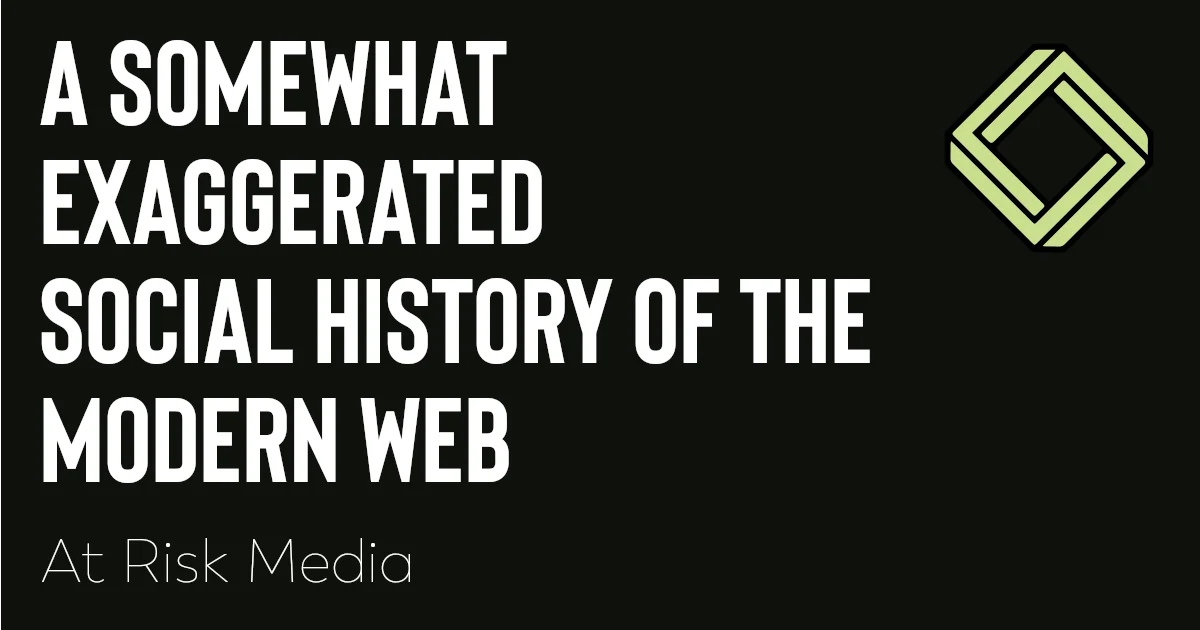 Preview of A somewhat exaggerated social history of the modern web